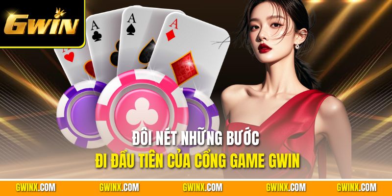 Đôi nét những bước đi đầu tiên của cổng game Gwin